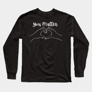 You Matter Long Sleeve T-Shirt